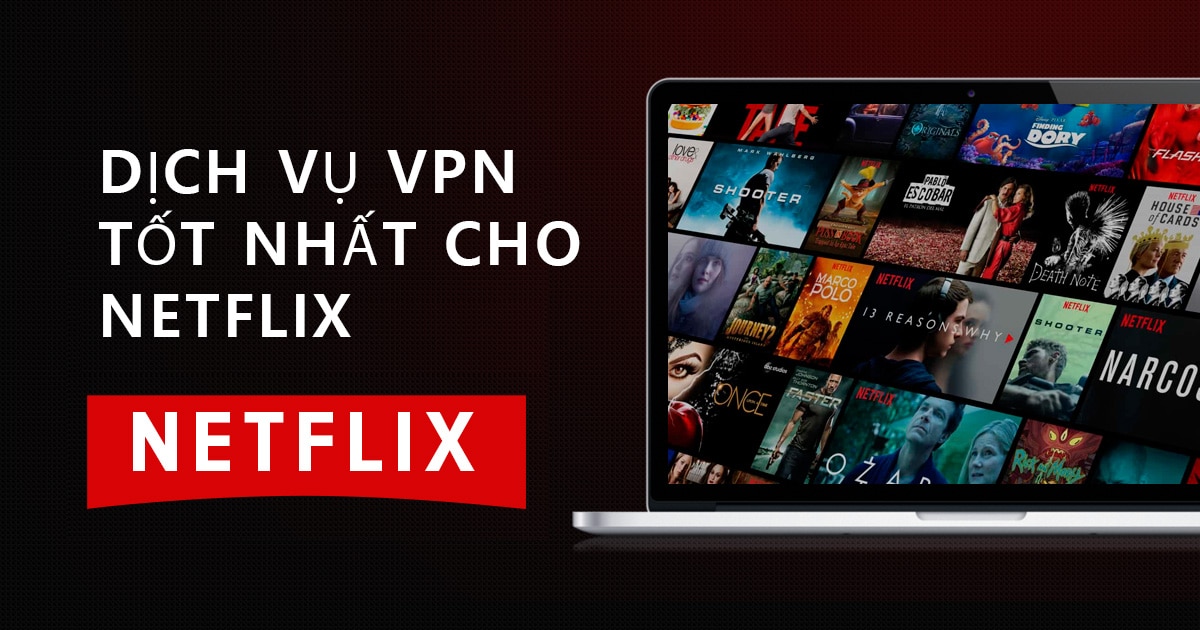 5 VPN Netflix tốt nhất vẫn hiệu quả tin cậy – Cập nhật 2023