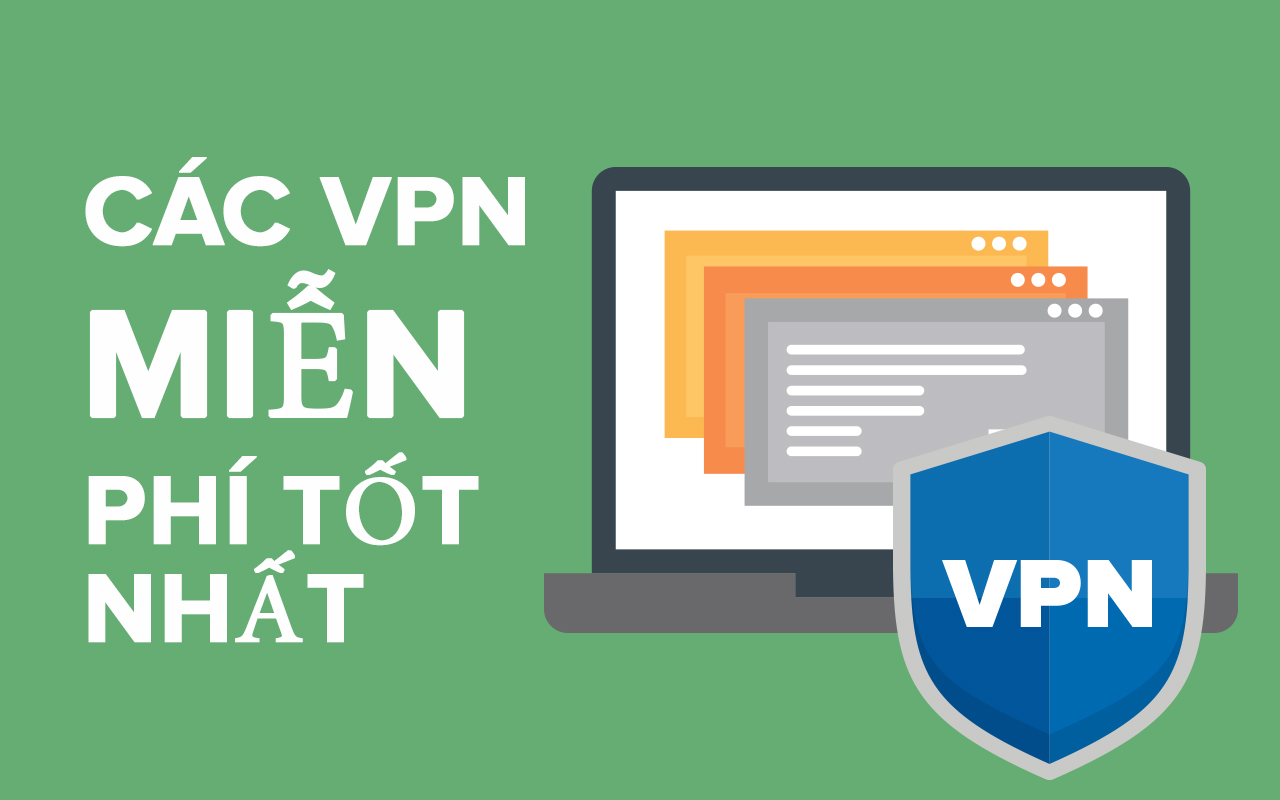 10 dịch vụ VPN miễn phí tốt nhất 2024