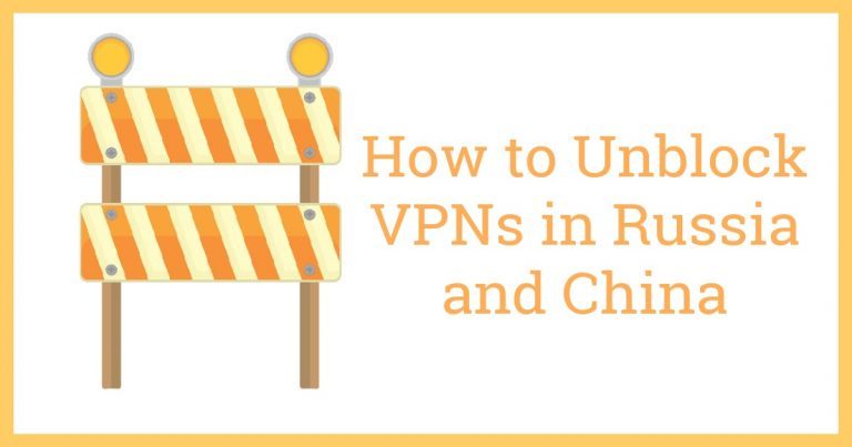 Cách bỏ chặn VPN tại Nga và Trung Quốc