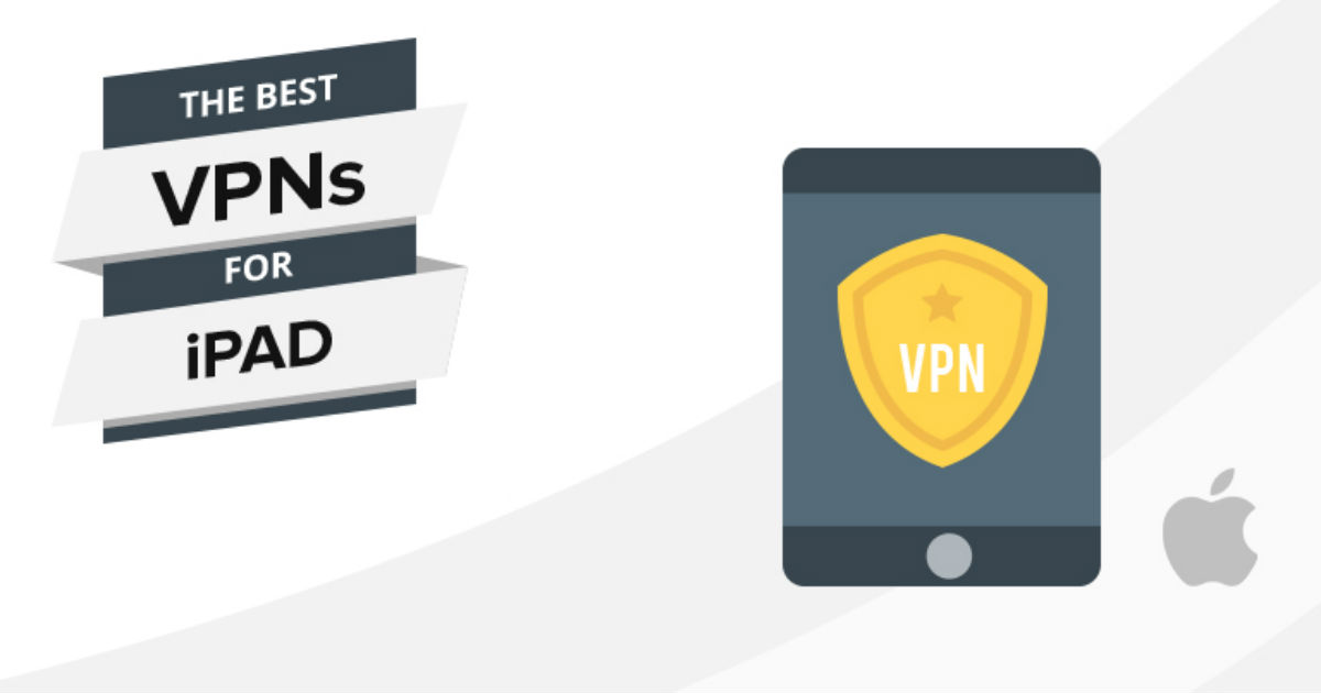 Dịch vụ VPN tốt nhất cho iPad năm 2022