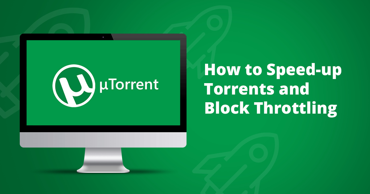 Cách tăng tốc độ tải torrent & chặn Throttling – Hướng dẫn