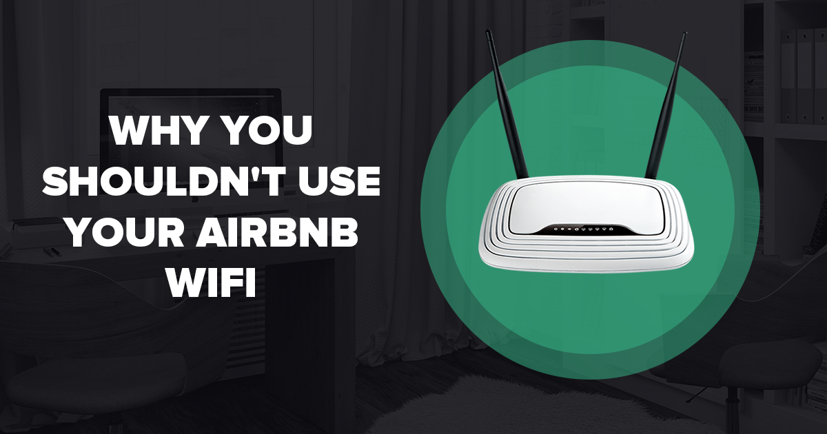 Tại sao Bạn không nên sử dụng Airbnb WiFi