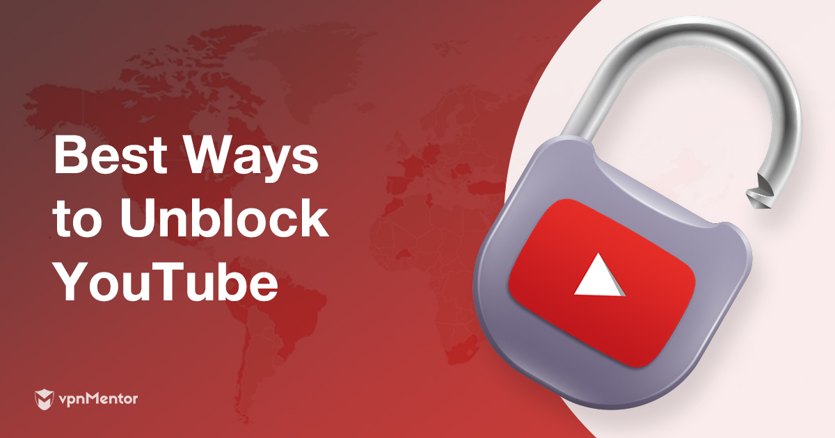10 Cách Đơn giản để Bỏ chặn YouTube và Xem được Mọi thứ