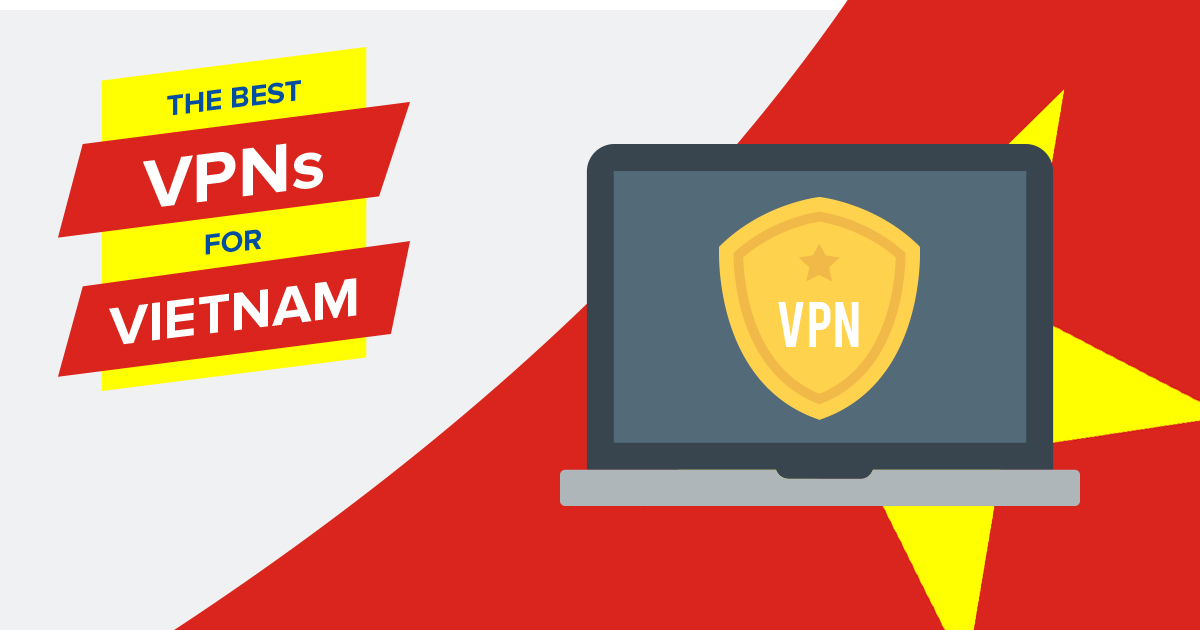 5 VPN tốt nhất cho Việt Nam năm 2022: Nhanh & an toàn