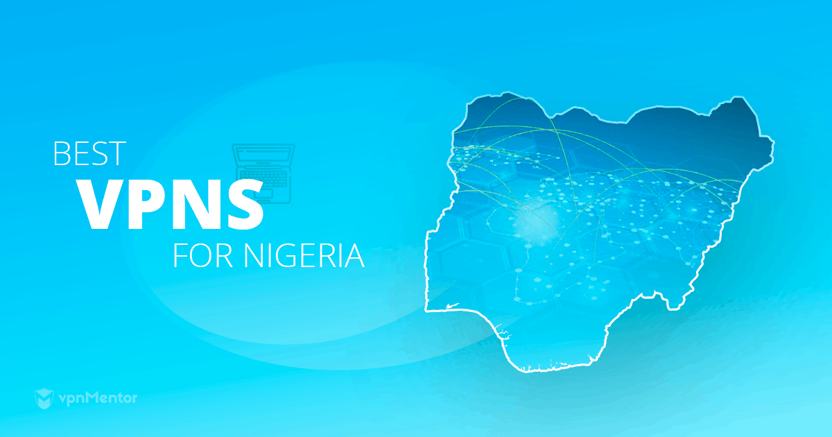 5 VPN Nigeria tốt nhất năm 2025 về bảo mật và tốc độ